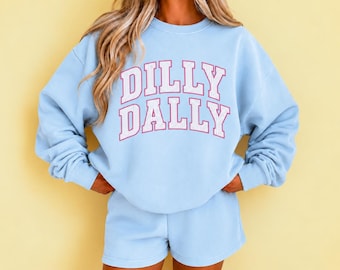 Dilly Dally Sweatshirt Dilly Funny Dilly Dally Busy Dilly Dallying Gift  Procrastinator Shirt