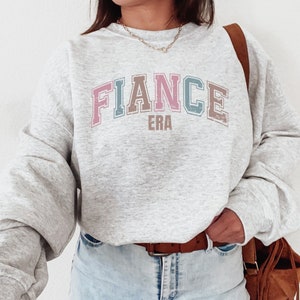 Fiance Era Sweatshirt Fiance Sweatshirt Engaged Era Engagement Gifts Sweatshirt For Bride To Be