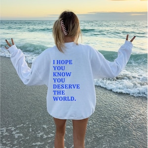 Sie verdienen die Welt Sweatshirt Positive Nachricht Rundhalsausschnitt Positive Zitate Hoodies Wort auf Rückseite Hoodies Oversized Hoodies Trendy