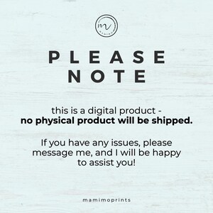 May include: A digital product notice featuring the text PLEASE NOTE, this is a digital product - no physical product will be shipped. If you have any issues, please message me, and I will be happy to assist you! The logo m is at the top and mamimoprints at the bottom.