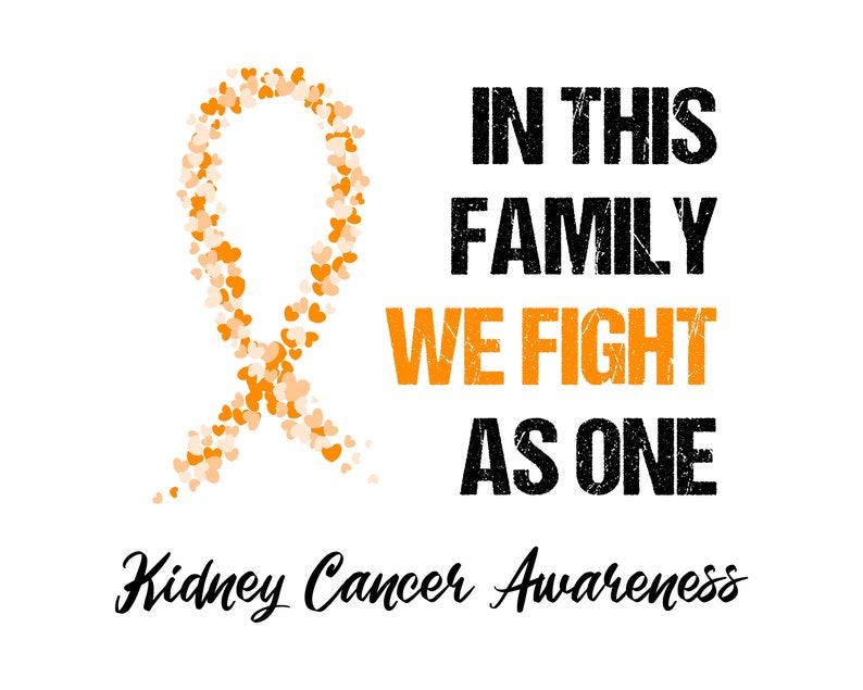 May include: Orange ribbon made of hearts with the text "In this family we fight as one" and "Kidney Cancer Awareness" below.