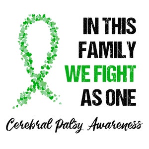 May include: Green ribbon made of hearts with the text "In this family we fight as one" and "Cerebral Palsy Awareness" below.