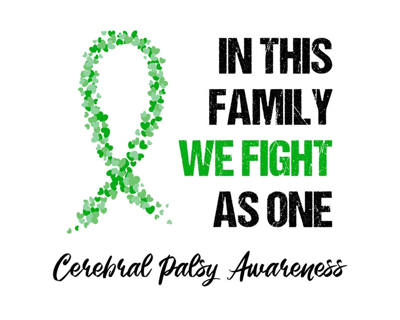May include: Green ribbon made of hearts with the text "In this family we fight as one" and "Cerebral Palsy Awareness" below.