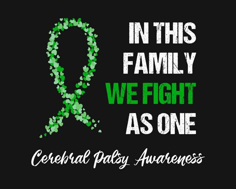 May include: Green ribbon made of hearts with the text "In this family we fight as one" and "Cerebral Palsy Awareness" below.