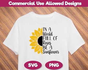 In a World Full of Roses be a Sunflower SVG, PNG - Sunflower Svg, Cut files for Cricut, Silhouette - Flower Svg - Printable