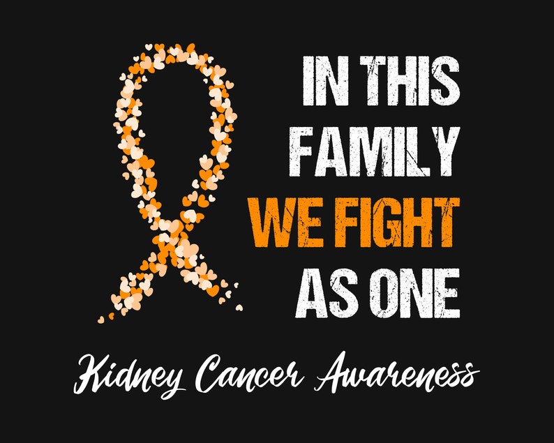 May include: Orange ribbon made of hearts with the text "In this family we fight as one" and "Kidney Cancer Awareness" below.