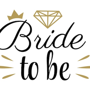 May include: A graphic design with the words "Bride to be" in black script, with a gold crown and diamond illustration above. Gold bursts emanate from the words. The design is on a white background.