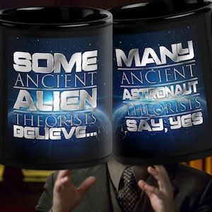 May include: Two black coffee mugs with a blue and black space-themed design. The text on the mugs reads "Some Ancient Alien Theorists Believe..." and "Many Ancient Astronaut Theorists Say, Yes".