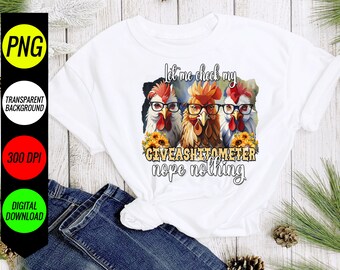 May include: White t-shirt with a graphic of three chickens wearing glasses and the text "Let me check my give a shitometer nope nothing".