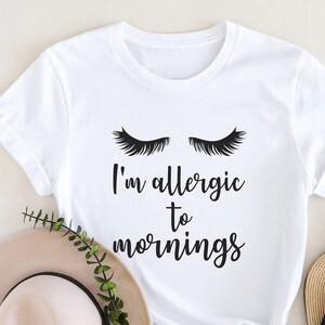 I'm allergic to mornings, Funny Shirts, Sassy Women's Shirt, Sarcastic Shirt, Holiday Shirt, Makeup Shirt, Girl Shirt, Street Shirt