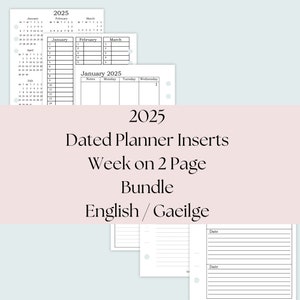 May include: A set of printable planner inserts for the year 2025. The inserts feature a weekly layout with two pages per week. The text "2025 Dated Planner Inserts Week on 2 Page Bundle English/Gaeilge" is printed on the top of the page.
