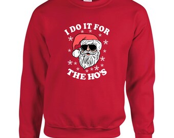 I Do It For The Ho's Sweatshirt, Christmas Santa Hoe Sweater, Christmas Jumper, Santa Sweatshirt, Funny Christmas Jumper, Holiday Sweatshirt