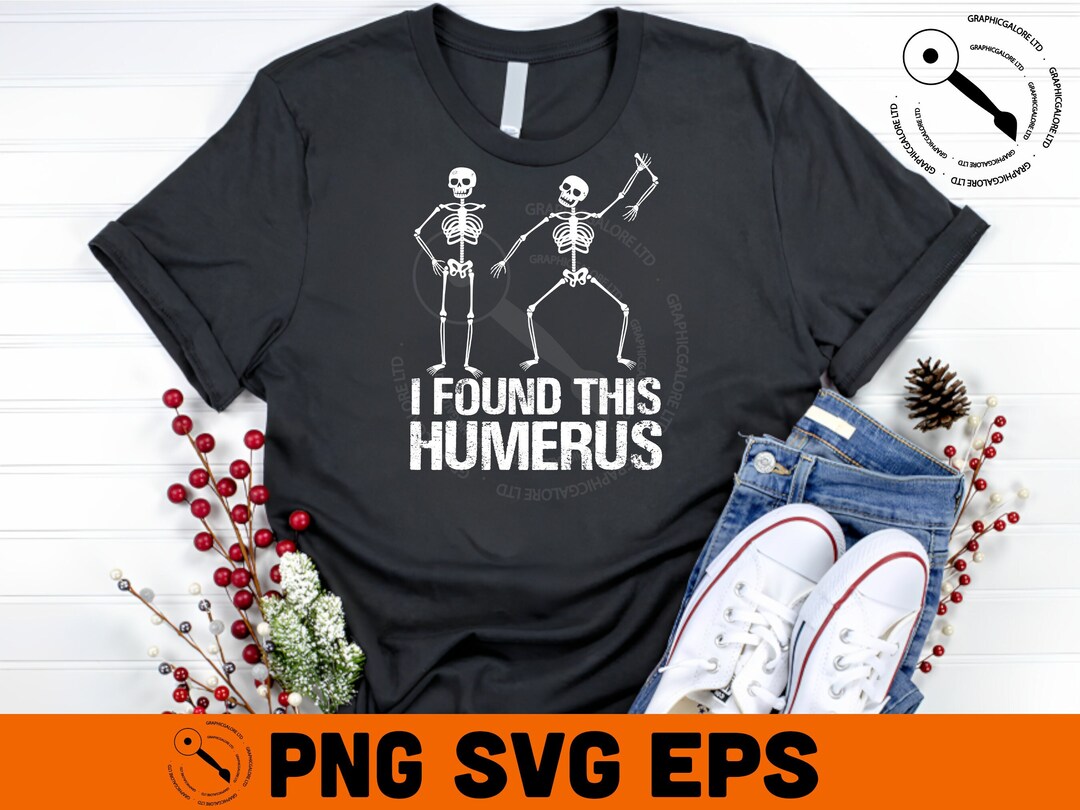 Funny Humerus Svg I Found This Humerus Svg Realistic Humerus Bone Bone Joke Svg Skeleton Svg