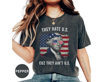 George Washington American Flag T-Shirt, Comfort Colors Shirt, Patriotic Shirt, USA Shirt, They Hate Us Cuz They Aint Us Shirt, Funny