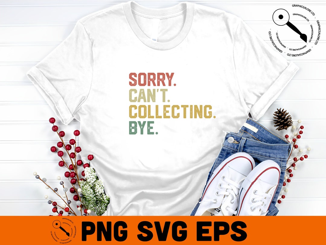 Sorry Cant Collecting Bye Sorry Cant Svg Vintage Collecting Svg Cant ...