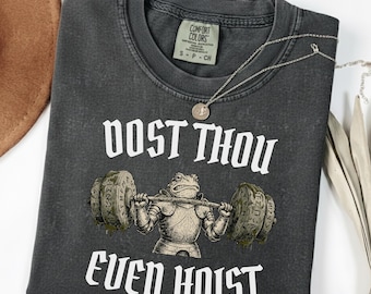 Dost Thou Even Hoist Shirt | Medieval Gym Shirt | Comfort Colors 1717 | Funny Frog Knight Weightlifting Tee | Ren Faire Pump Cover