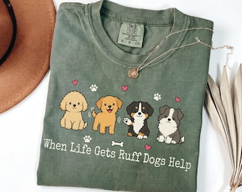 Comfort Colors When Life Gets Ruff Dogs Help Shirt, Cute Dog Mom Tee, Pet Therapy Gift, Emotional Support Puppy Top