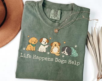 Comfort Colors Life Happens Dogs Help Shirt, Funny Dog Mom Tee, Cute Puppy Lover Top, Pet Therapy Gift, Rescue Dog Outfit