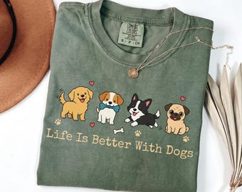 Comfort Colors Life Is Better With Dogs Shirt, Cute Dog Mom Tee, Funny Puppy Lover Gift, Dog Rescue Top, Pet Parent Outfit