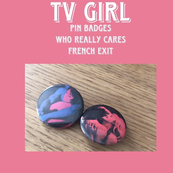 TV Girl Pin Badges (Who Really Cares and French Exit)