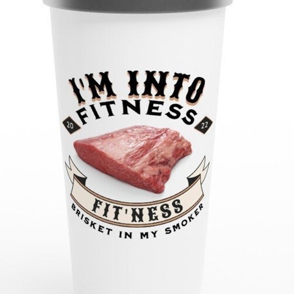 I'm into Fitness, Fit'ness Brisket in my Smoker | White 15oz Stainless Steel Travel Mug | Man gift |  Outdoor Mug |  Gift for Dad