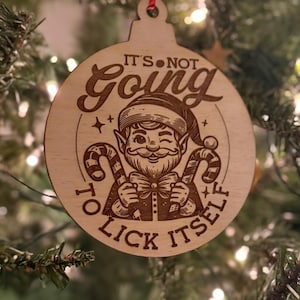 Naughty Elf Its Not Gonna Lick Itself Candy Cane Christmas Ornament Unique Gag Gift Laser Engraved Wood Ornament