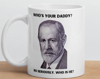 Sigmund Freud Quién es tu papá, no en serio, ¿quién es él? Funny Sigmund Freud Taza blanca brillante - Perfect Funny Sigmund Freud Gift