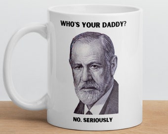 Sigmund Freud Who's Your Daddy, No seriously, Who Is He? Funny Sigmund Freud White glossy mug - Funny Sigmund Freud Therapist Gift