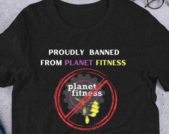 Proudly Banned From Planet Fitness Funny Gym Unisex T-shirt