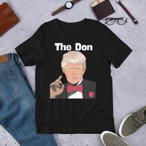 Donald Trump &quot;The Don&quot; Funny Unisex t-shirt - Perfect funny political statement shirt for any republican/conservative