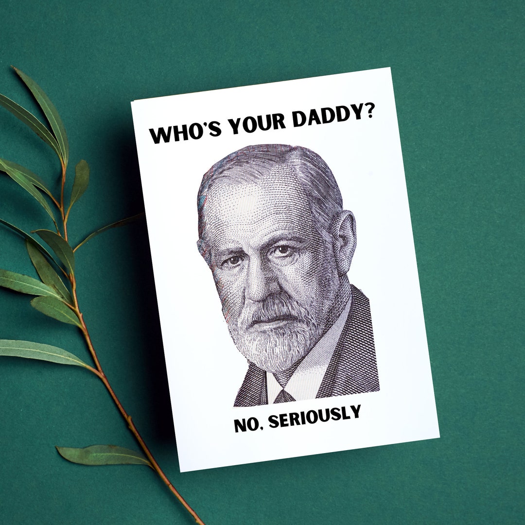 Sigmund Freud who's Your Daddy... No, Seriously Card Perfect Funny Card