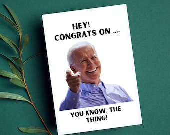 Joe Biden "Hey! Congrats on you know, the thing!" Card - Perfect funny gift card for birthdays, promotions, or any celebratory occasion.