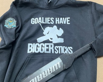 Funny Goalie Hoodie, Goalies Have Bigger Sticks Hockey Sweatshirt, Adult Hockey Gift