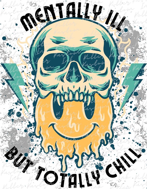 Mentally Ill But Totally Chill Sublimation file, Mental Health Matters png, smiley face melting digital download, skull digital download