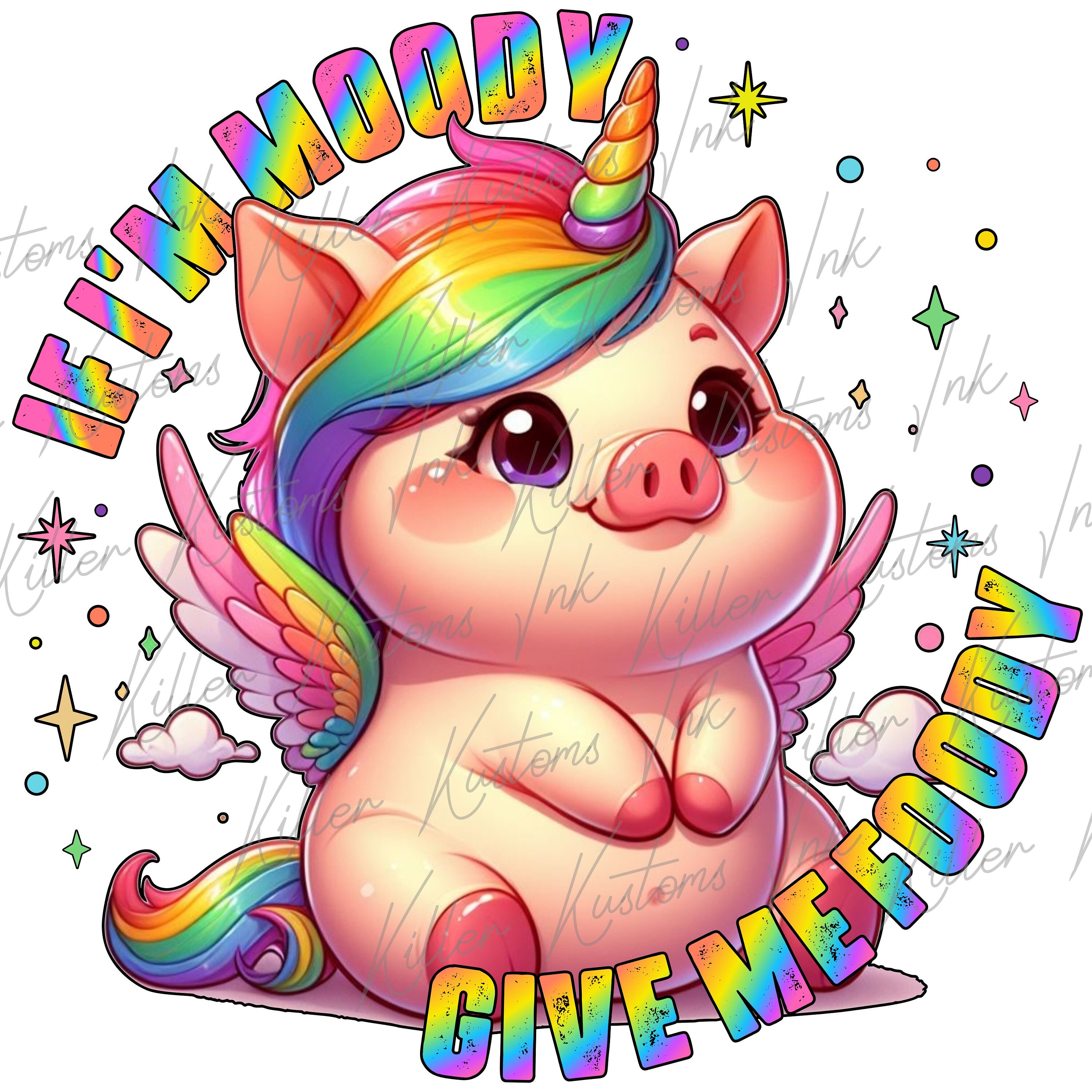 If I'm Moody, Give Me Foody Sublimation PNG, Unicorn Pig Digital File, Rainbow Digital Design, Pigs With Wings PNG, Woman's and Girl's Print