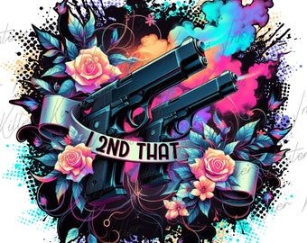 I 2nd Dass Digitales Design, Mädchen mit Pistolen, Zweiter Verfassungszusatz, Neonfarben Pistolen und Rosen Sublimation, Shirt und Hülle PNG Printable