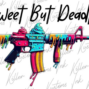 May include: A colorful, cartoon-style assault rifle with dripping paint in shades of pink, blue, yellow, and green. The rifle has a sweet and playful design with ice cream cones and sprinkles. The text "Sweet But Deadly" is written above the rifle.