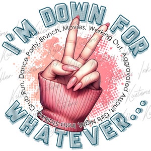 Puede incluir: Diseño gráfico con una mano haciendo el signo de la paz con uñas largas rosas, usando un suéter rosa. El texto en un círculo dice "I'm Down For Whatever" con frases como "Brunch, Movies, Working Out, Aggravated Assault."