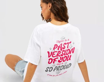 There is a past version of you that is so proud of how far you have come T-shirt | Mental Health Shirt | Self-Love Clothing | Graphic Tee