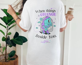 When things change inside you, things change around you T-shirt | Self-love tee | Mental health wellness | Unisex | Aesthetic fashion