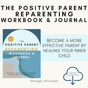 The Positive Parent Reparenting Workbook and Journal - Instant Download - Become a Better Parent by Healing Your Inner Child - PRINTABLE