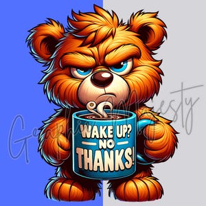 Può includere: Un'illustrazione di un orso arancione scontroso che tiene una tazza di caffè blu che dice "Wake Up? No Thanks!" L'orso ha la fronte corrugata e gli occhi arrabbiati.