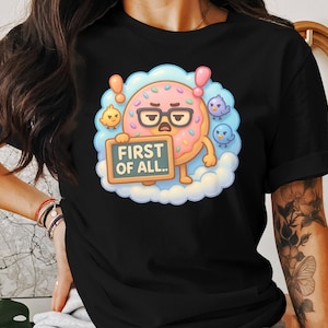 Camiseta "First of All", sudadera con capucha de donut, sudadera divertida, ropa de dibujos animados, diseño de pájaro adorable, ropa llamativa, regalo sarcástico, gráfico novedoso