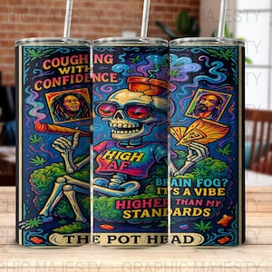 May include: A vibrant tumbler featuring a skeleton in sunglasses and a "HIGH AF" t-shirt. The design includes text that reads "Coughing with Confidence" and "Brain Fog? It's a Vibe Higher Than My Standards." The tumbler also has images of Bob Marley and Snoop Dogg.