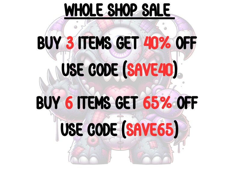May include: A cartoon monster with a single eye and a big mouth is holding a sign that says "WHOLE SHOP SALE". The sign also says "BUY 3 ITEMS GET 40% OFF USE CODE (SAVE40)" and "BUY 6 ITEMS GET 65% OFF USE CODE (SAVE65)".