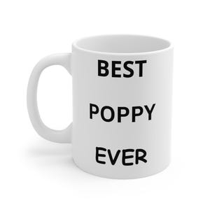 Best poppy ever,11oz. coffee mug,father&#39;s day gift for poppy,birthday present,new poppy mug,coffee cup,poppy tea cup,poppy themed