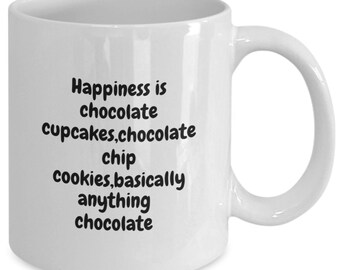 Happiness coffee mug,Chocolate lover gift,Chocoholic gift,Cookie lover mug,Cupcake fan gift, Chocolate quote mug,Funny foodie gift