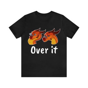 Done with it, Over it T-shirt, dragons, fire dragon, fantasy attire, wings of fire, wof, non-AI generated art