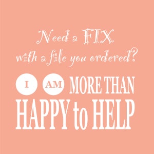 以下が含まれることがあります： 白文字のピーチ色のグラフィック。テキストは「Need a FIX with a file you ordered? I AM MORE THAN HAPPY to HELP.」と書かれています。
