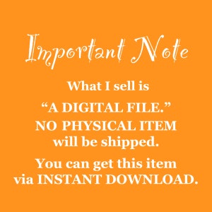 May include: Orange background with white text that reads "Important Note" followed by "What I sell is "A DIGITAL FILE." NO PHYSICAL ITEM will be shipped. You can get this item via INSTANT DOWNLOAD."